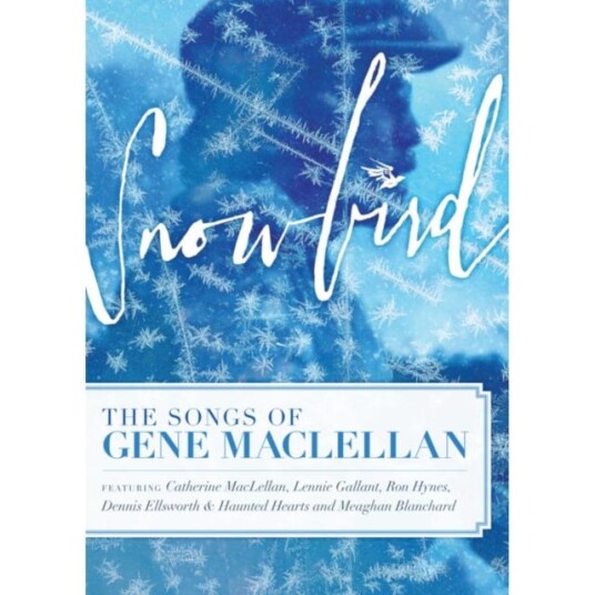 Snowbird The Songs And Stories Of Gene Maclellan DVD Snowbird The Songs And Stories Of Gene Maclellan DVD