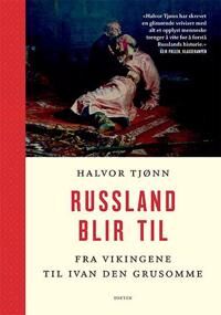 Halvor Tjønn Russland blir til - Historie og dokumentar fra Vikingene til Ivan den Grusomme