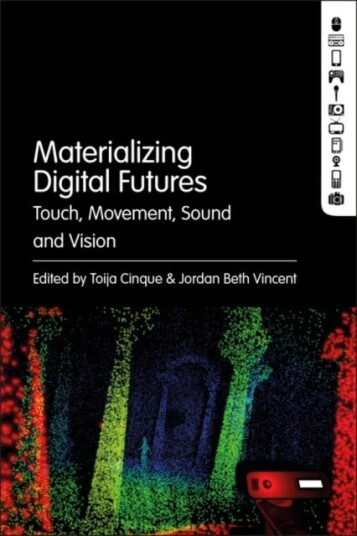 Materializing Digital Futures Touch, Movement, Sound and Vision