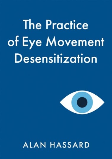 The Practice Of Eye Movement Desensitization Av Alan Hassard