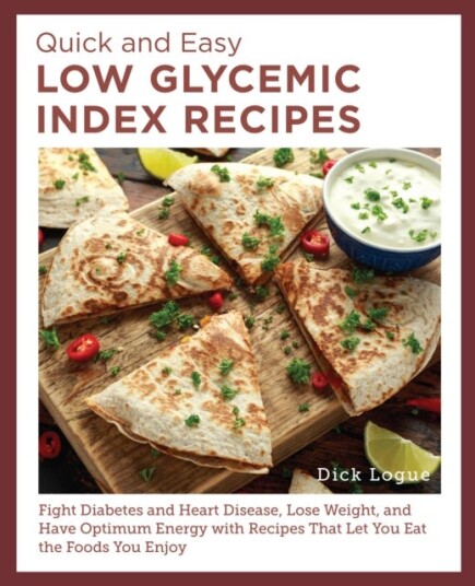 Quick and Easy Low Glycemic Index Recipes  Fight Diabetes and Heart Disease, Lose Weight, and Have Optimum Energy with Recipes That Let You Eat the Foods You Enjoy