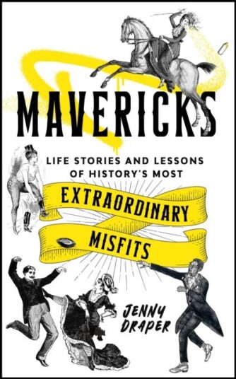 Mavericks  Life stories and lessons of history's most extraordinary misfits