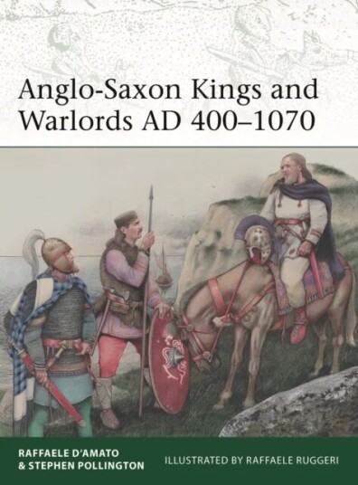 Anglo-Saxon Kings And Warlords Ad 400-1070 Av Raffaele (Author) D'Amato, Stephen Pollington