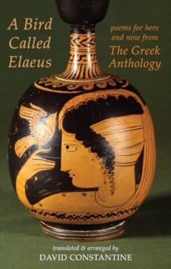 A Bird Called Elaeus  poems for here and now from The Greek Anthology