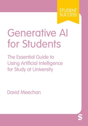Generative AI for Students  The Essential Guide to Using Artificial Intelligence for Study at University