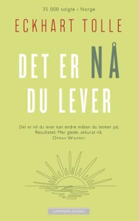 Eckhart Tolle: Det er nå du lever - Veiviser til åndelig opplysning