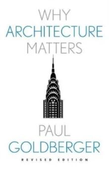 Why Architecture Matters Av Paul Goldberger Why Architecture Matters Av Paul Goldberger