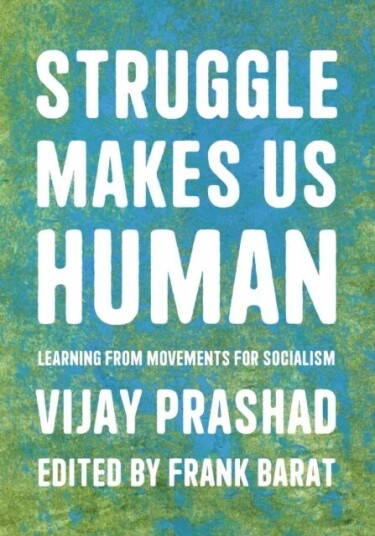 Struggle Is What Makes Us Human Av Vijay Prashad, Frank Barat Struggle Is What Makes Us Human Av Vijay Prashad, Frank Barat