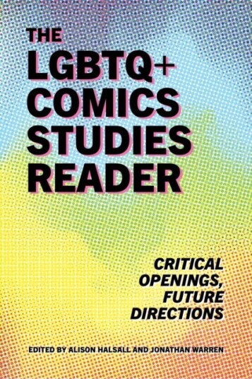 The LGBTQ+ Comics Studies Reader Critical Openings, Future Directions