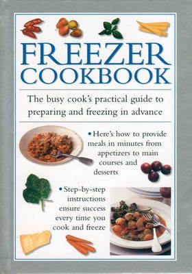 Freezer Cookbook the Busy Cook's Practical Guide to Preparing and Freezing in Advance