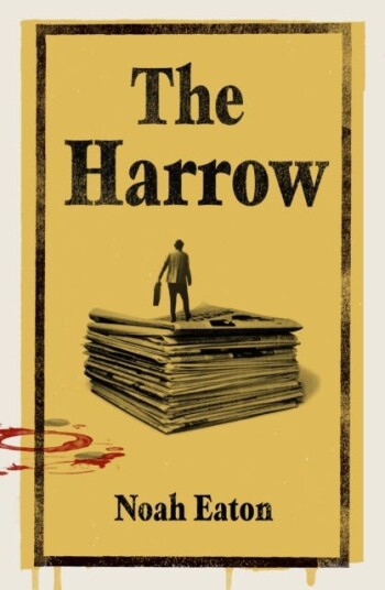 The Harrow A gripping thriller about gritty journalists and their search for truth The Harrow A gripping thriller about gritty journalists and their search for truth
