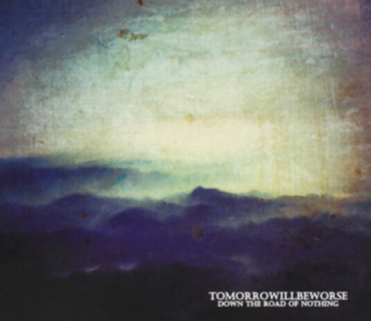 Tomorrow Will Be Worse Down The Road Of Nothing CD Tomorrow Will Be Worse Down The Road Of Nothing CD