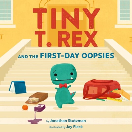 Tiny T. Rex and the FirstDay Oopsies A BacktoSchool Book Tiny T. Rex and the FirstDay Oopsies A BacktoSchool Book