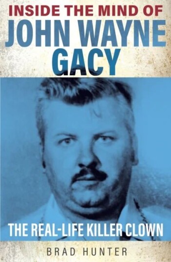 Inside The Mind Of John Wayne Gacy Av Brad Hunter Inside The Mind Of John Wayne Gacy Av Brad Hunter