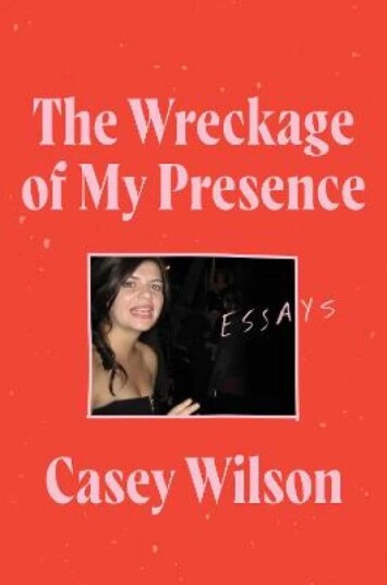 The Wreckage Of My Presence Av Casey Wilson
