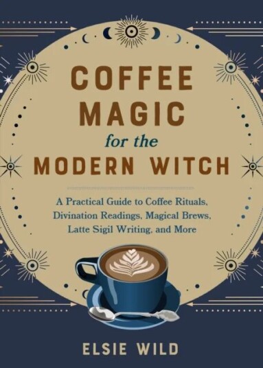 Coffee Magic For The Modern Witch Av Elsie Wild