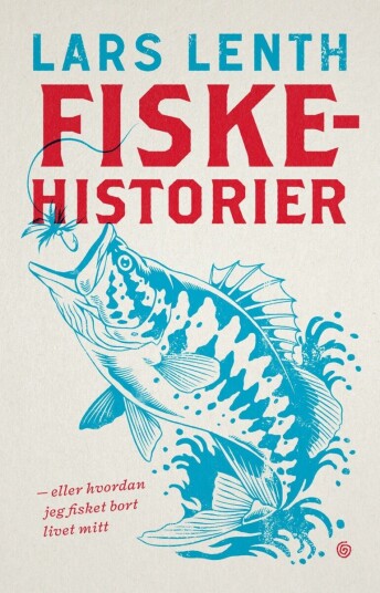 Fiskehistorier eller Hvordan jeg fisket bort livet mitt Fiskehistorier eller Hvordan jeg fisket bort livet mitt