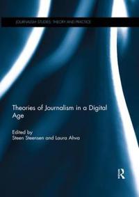 Steensen Steen Theories of Journalism in a Digital Age