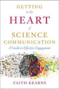 Getting To The Heart Of Science Communication Av Faith Kearns Getting To The Heart Of Science Communication Av Faith Kearns