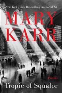 Karr Mary Tropic of Squalor: Poems