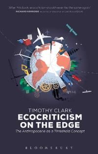 Ecocriticism On The Edge Av Professor Timothy (University Of Durham Uk) Clark