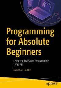 Programming For Absolute Beginners Av Jonathan Bartlett