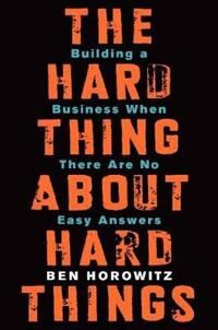 The Hard Thing About Hard Things Av Ben Horowitz