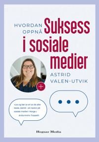 Hvordan Oppnå Suksess I Sosiale Medier Av Astrid Valen-Utvik Hvordan Oppnå Suksess I Sosiale Medier Av Astrid Valen-Utvik