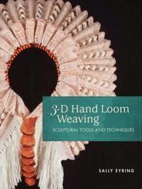 3-D Hand Loom Weaving Av Sally Eyring