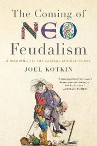 The Coming Of Neo-Feudalism Av Joel Kotkin The Coming Of Neo-Feudalism Av Joel Kotkin