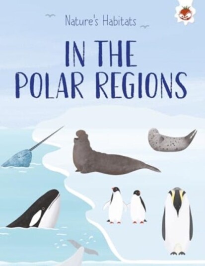 Nature's Habitats: In the Polar Regions Nature's Habitats: In the Polar Regions