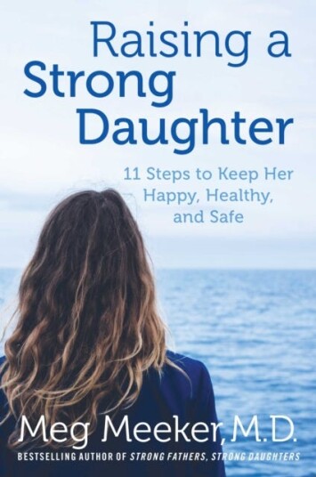 Raising a Strong Daughter in a Toxic Culture 11 Steps to Keep Her Happy, Healthy, and Safe