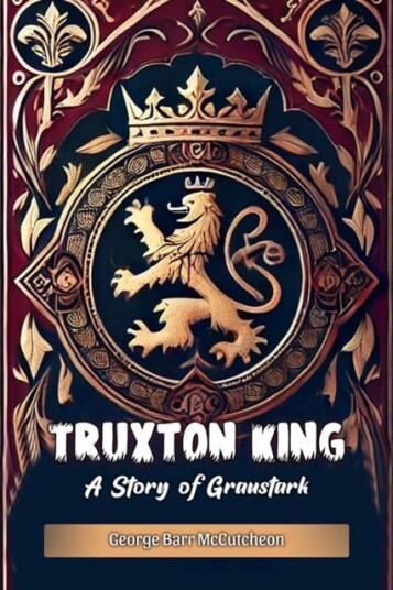Truxton KingA Story of Graustark Edition2024 Truxton KingA Story of Graustark Edition2024