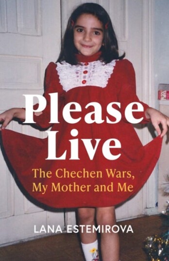 Please Live  The Chechen Wars, My Mother and Me