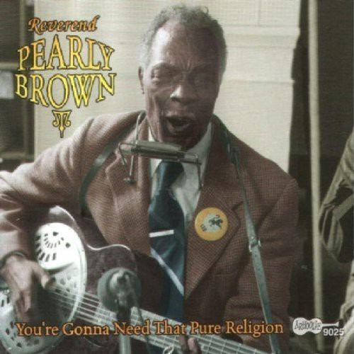 Rev. Pearly Brown You're Gonna Need That Pure Religion CD