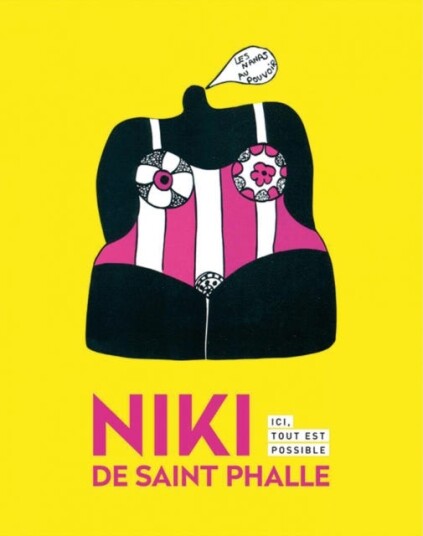 Niki de Saint Phalle Here Everything is Possible