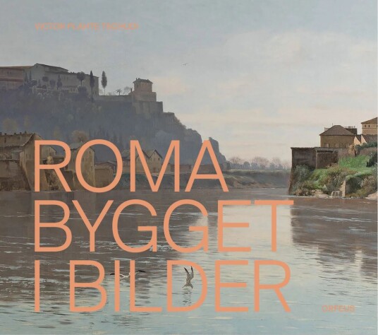 Roma Bygget I Bilder Av Victor Plahte Tschudi Roma Bygget I Bilder Av Victor Plahte Tschudi