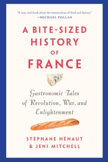 A Bitesized History Of France Gastronomic Tales of Revolution, War, and Enlightenment