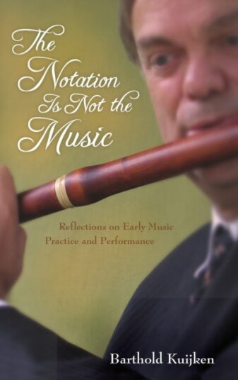 The Notation Is Not The Music Av Barthold Kuijken