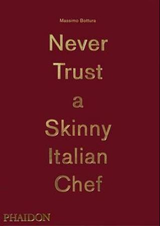 Never Trust A Skinny Italian Chef Av Massimo Bottura