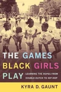 The Games Black Girls Play Av Kyra D. Gaunt