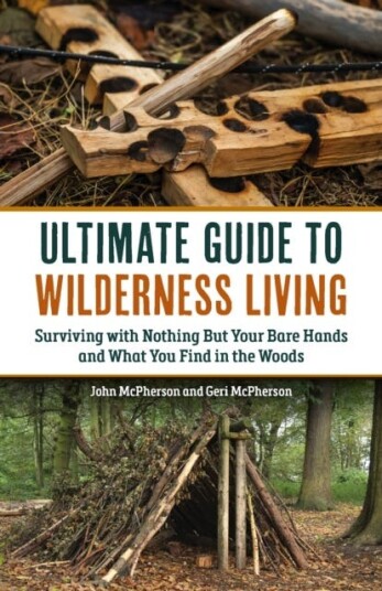 The Ultimate Guide to Wilderness Living Surviving with Nothing But Your Bare Hands and What You Find in the Woods The Ultimate Guide to Wilderness Living Surviving with Nothing But Your Bare Hands and What You Find in the Woods