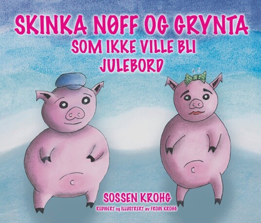 Skinka nøff og grynta som ikke ville bli julebord Skinka nøff og grynta som ikke ville bli julebord