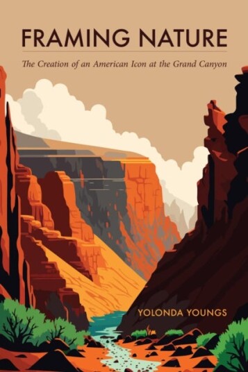 Framing Nature The Creation of an American Icon at the Grand Canyon