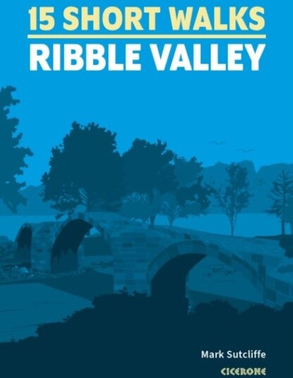 15 Short Walks in the Ribble Valley 15 Short Walks in the Ribble Valley