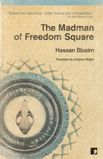 The Madman Of Freedom Square Av Hassan Blasim The Madman Of Freedom Square Av Hassan Blasim