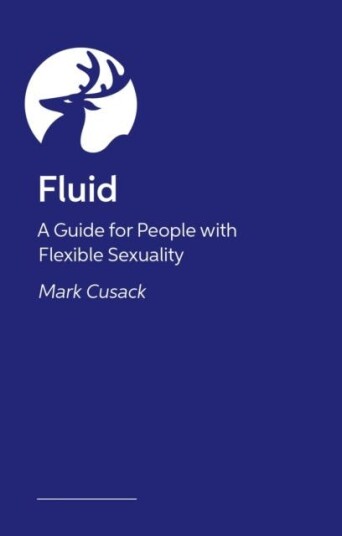 Fluid A Guide for People with Flexible Sexuality Fluid A Guide for People with Flexible Sexuality