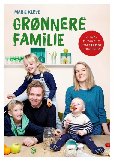 Grønnere familie - Miljøvennlige Klimatiltak for Hverdagen av Marie L. Kleve