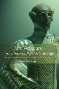 The Aegean From Bronze Age To Iron Age Av Oliver Dickinson