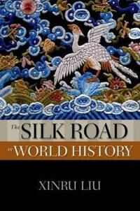 Liu Xinru The Silk Road in World History